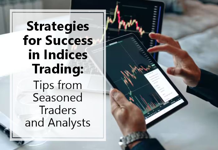 Strategies for Success in Indices Trading: Tips from Seasoned Traders and Analysts