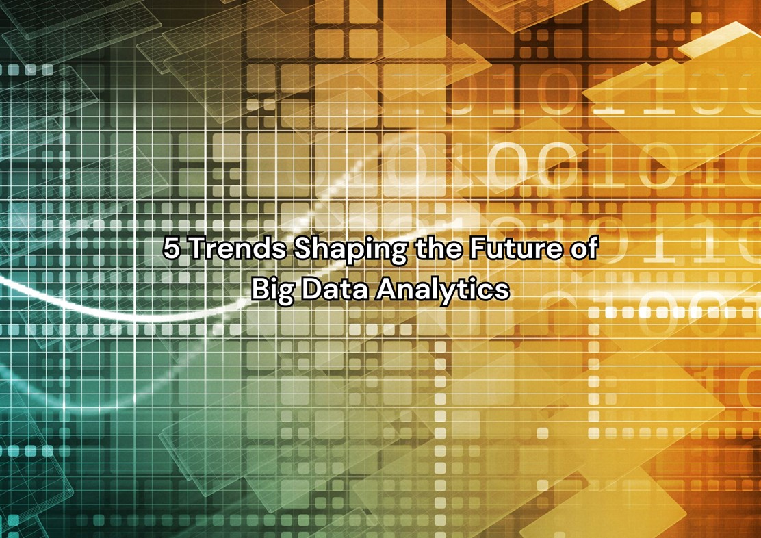 5 Trends Shaping the Future of Big Data Analytics