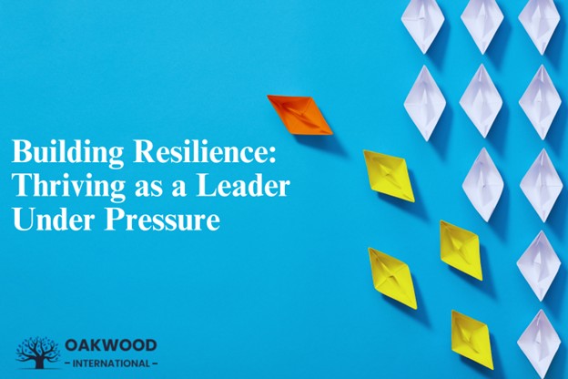 Building Resilience: Thriving as a Leader Under Pressure